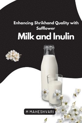 Enhancing Shrikhand Quality with Safflower Milk and Inulin 1