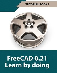 bokomslag FreeCAD 0.21 Learn by doing (Colored): Learn 3D Modeling and Design by Doing - Practical Hands-On Guide for Engineers and Designers