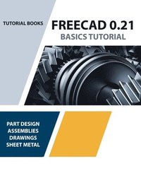 bokomslag FreeCAD 0.21 Basics Tutorial (Colored): Your Essential Guide to 3D Modeling and Design