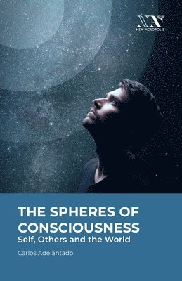 bokomslag The Spheres of Consciousness: Self, Others and the World