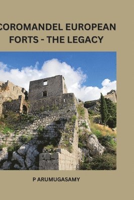 Coromandel European Forts - The legacy 1