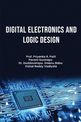 Prof Priyanka R Patil, Pavani Surarapu - Digital Electronics and Logic Design, Häftad