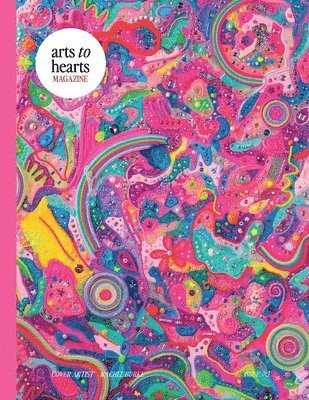 Arts To Hearts Magazine #3- The Bold and Bright Summer Issue: Professional Artist Magazine with Interviews, Profiles and Paintings of Creative Women o