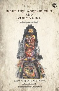 bokomslag Indus Fire Worship Cult & Vedic Yagna