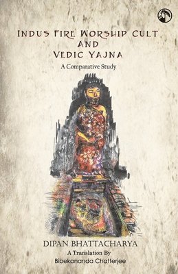 Indus Fire Worship Cult & Vedic Yagna 1