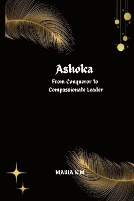 bokomslag &quot;Ashoka: From Conqueror to Compassionate Leader &quot;