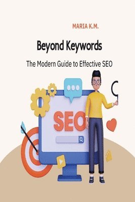 bokomslag Beyond Keywords: The Modern Guide to Effective SEO