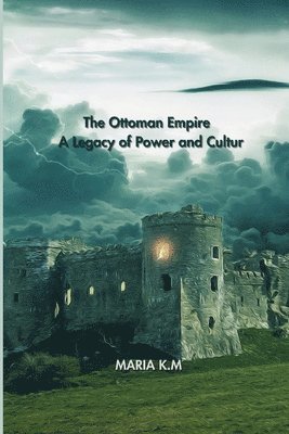 bokomslag The Ottoman Empire: A Legacy of Power and Culture