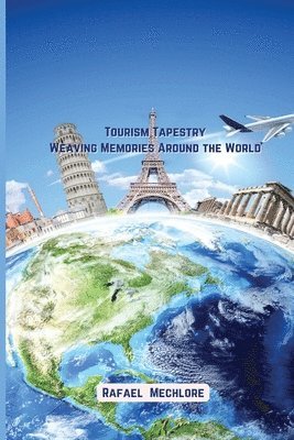 Rafeal Mechlore - Tourism Tapestry Weaving Memories Around the World, Häftad