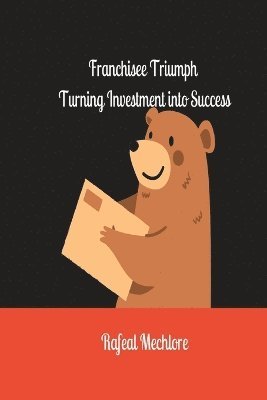 &quot;Franchisee Triumph: Turning Investment into Success &quot; 1