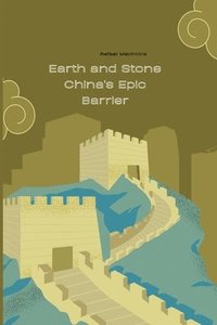 bokomslag Earth and Stone China's Epic Barrier