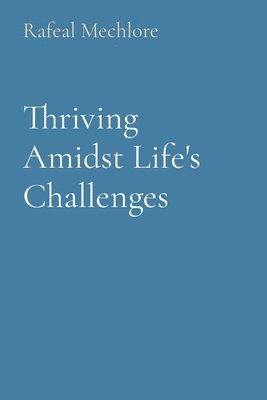 Thriving Amidst Life's Challenges 1