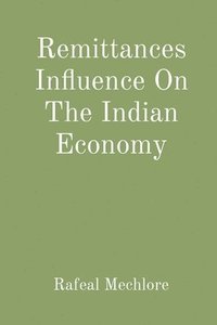 bokomslag Remittances Influence On The Indian Economy