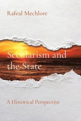 Rafeal Mechlore - Secularism and the State: A Historical Perspective, Häftad