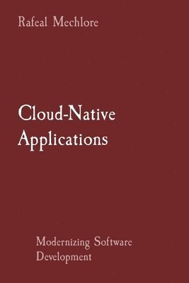 bokomslag Cloud-Native Applications: Modernizing Software Development