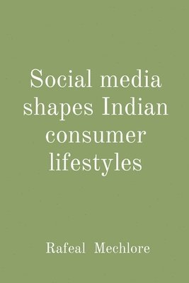 Rafeal Mechlore - Social media shapes Indian consumer lifestyles, Häftad