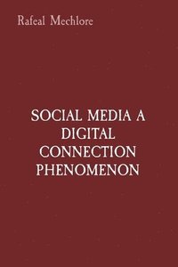 bokomslag SOCIAL MEDIA A DIGITAL CONNECTION PHENOMENON