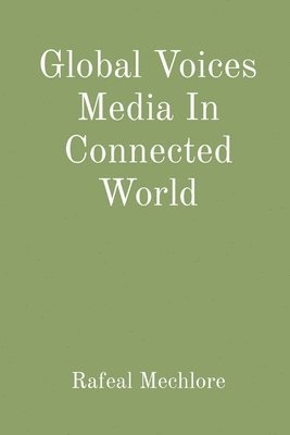 Rafeal Mechlore - Global Voices Media In Connected World, Häftad