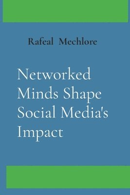 Rafeal Mechlore - Networked Minds Shape Social Media's Impact, Häftad