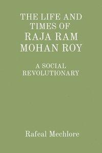 bokomslag 'The Life and Times of Raja RAM Mohan Roy' a Social Revolutionary: A Social Revolutionary