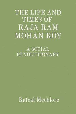 bokomslag 'The Life and Times of Raja RAM Mohan Roy' a Social Revolutionary: A Social Revolutionary