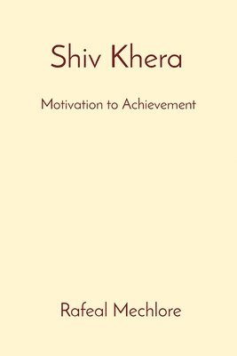 Rafeal Mechlore - 'Shiv Khera' Motivation to Achievement: Motivation to Achievement, Häftad