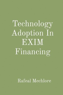 Rafeal Mechlore - Technology Adoption In EXIM Financing, Häftad