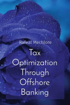 Rafeal Mechlore - Tax Optimization Through Offshore Banking, Häftad