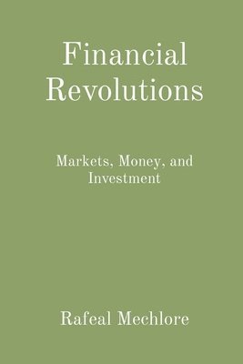 bokomslag Financial Revolutions: Markets, Money, and Investment