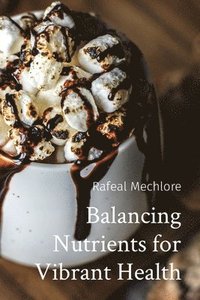 bokomslag Balancing Nutrients for Vibrant Health