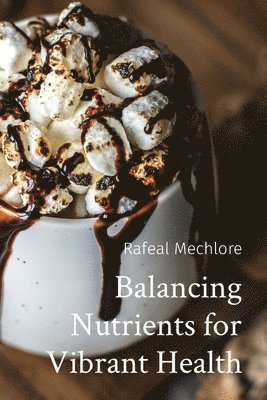 Rafeal Mechlore - Balancing Nutrients for Vibrant Health, Häftad