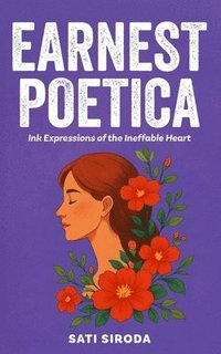 bokomslag Earnest Poetica: Ink Expressions of the Ineffable Heart