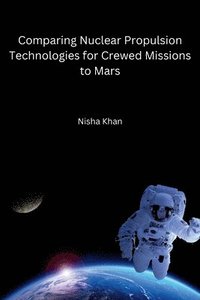 bokomslag Nisha Khan: Comparing Nuclear Propulsion Technologies for Cr