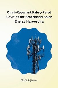 bokomslag Nisha Agarwal: Omni-Resonant Fabry-Perot Cavities for Broadb