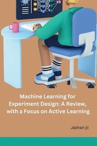 bokomslag Machine Learning for Experiment Design: A Review, with a Focus on Active Learning