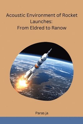 bokomslag Acoustic Environment of Rocket Launches: From Eldred to Ranow