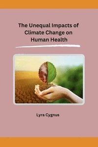 bokomslag The Unequal Impacts of Climate Change on Human Health