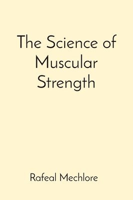 Rafeal Mechlore - Science of Muscular Strength, Häftad