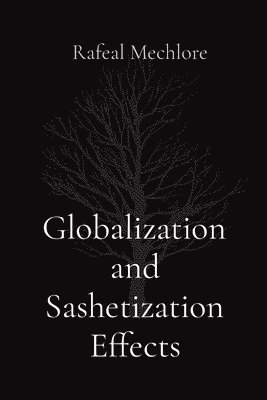 Rafeal Mechlore - Globalization and Sashetization Effects, Häftad