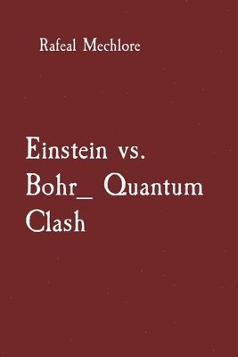 Rafeal Mechlore - Einstein vs. Bohr: Quantum Clash, Häftad