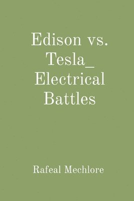 Rafeal Mechlore - Edison vs. Tesla: Electrical Battles, Häftad