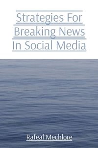 bokomslag Strategies For Breaking News In Social Media