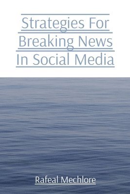 bokomslag Strategies For Breaking News In Social Media