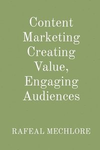 bokomslag Content Marketing Creating Value, Engaging Audiences