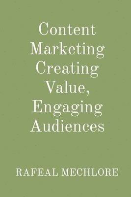 Content Marketing Creating Value, Engaging Audiences 1