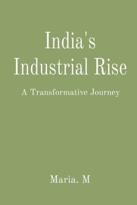 Maria M - India's Industrial Rise: A Transformative Journey, Häftad