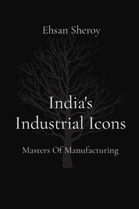 bokomslag India's Industrial Icons: Masters Of Manufacturing