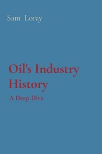 bokomslag Oil's Industry History: A Deep Dive