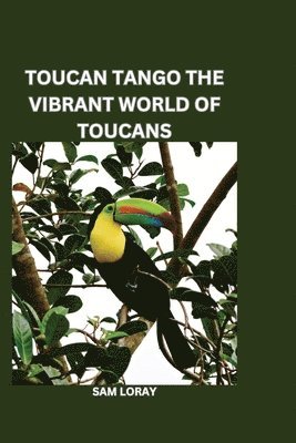 bokomslag Toucan Tango: The Vibrant World of Toucans