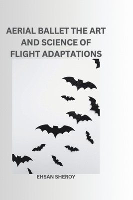 Ehsan Sheroy - Aerial Ballet: The Art and Science of Flight Adaptations, Häftad